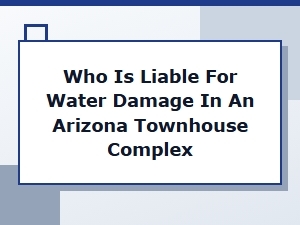 Townhouse Water Damage Liability in Arizona