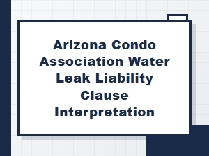 Understanding Arizona Condo Water Leak Liability