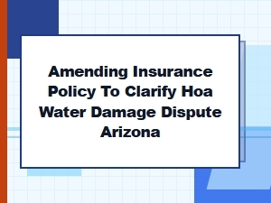 Resolving Arizona Hoa Water Damage Policy Disputes