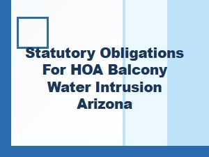 Arizona Hoa Balcony Water Leak Repair Laws